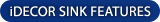 iDECOR SINK FEATURES